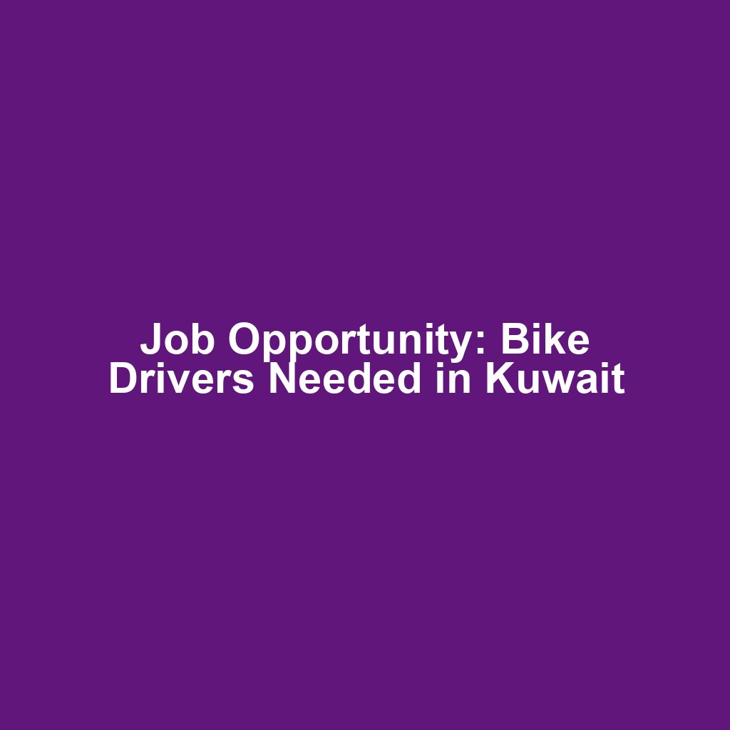 Job Opportunity: Bike Drivers Needed in Kuwait