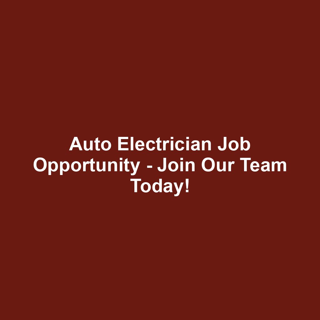 Auto Electrician Job Opportunity - Join Our Team Today!