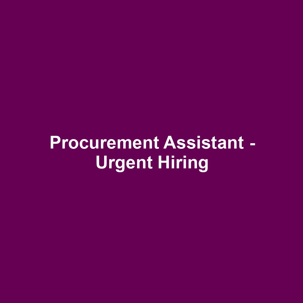 Procurement Assistant - Urgent Hiring