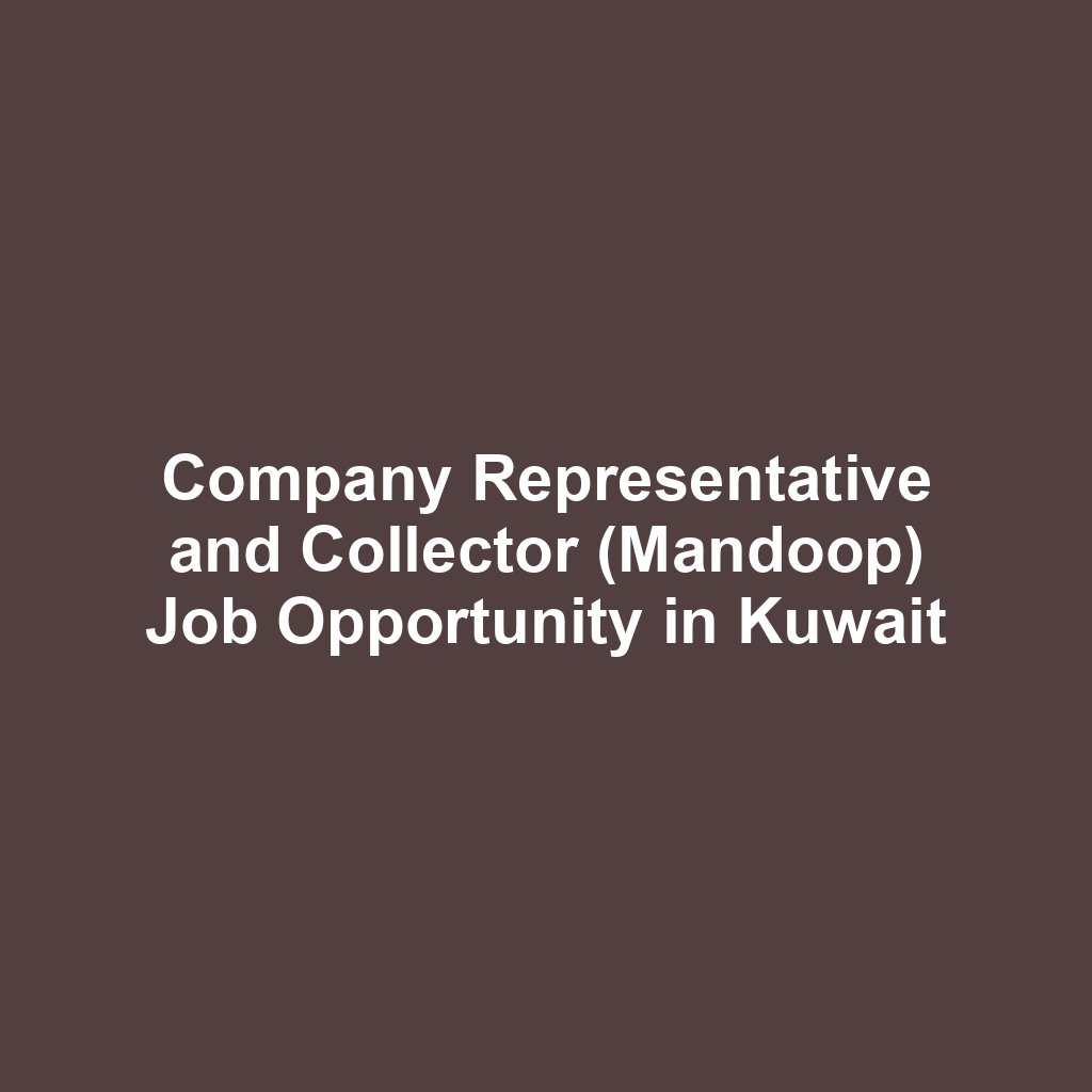 Company Representative and Collector (Mandoop) Job Opportunity in Kuwait