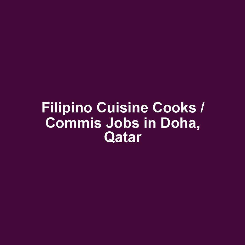 Filipino Cuisine Cooks / Commis Jobs in Doha, Qatar