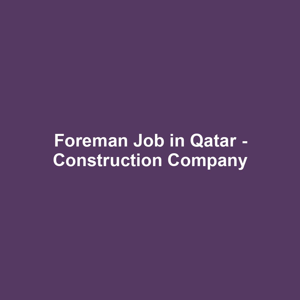 Foreman Job in Qatar - Construction Company