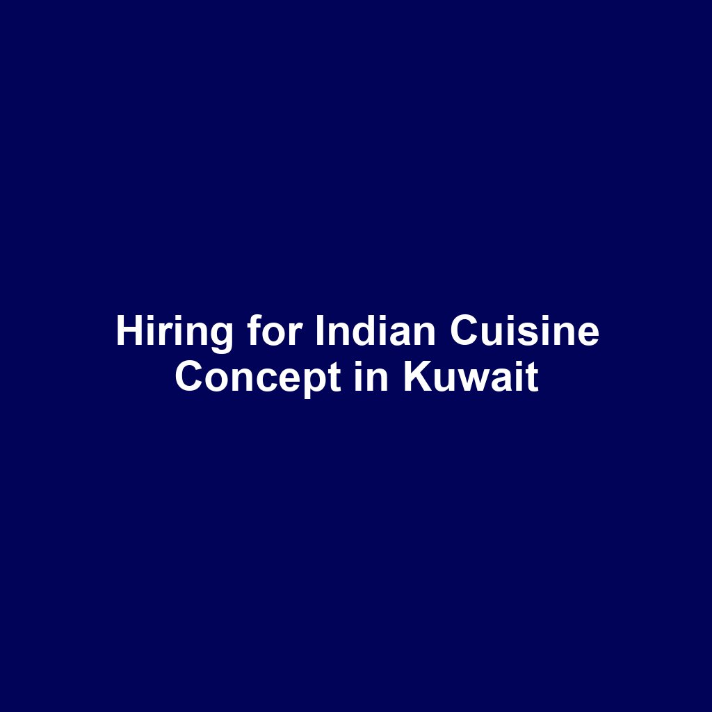 Hiring for Indian Cuisine Concept in Kuwait
