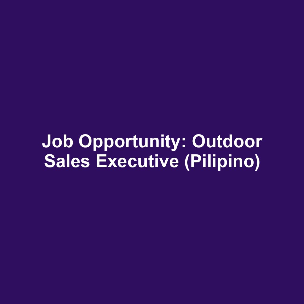 Job Opportunity: Outdoor Sales Executive (Pilipino)