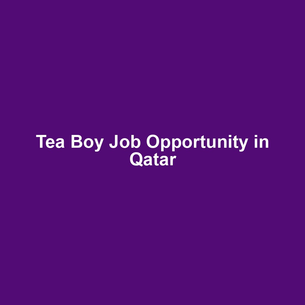 Tea Boy Job Opportunity in Qatar