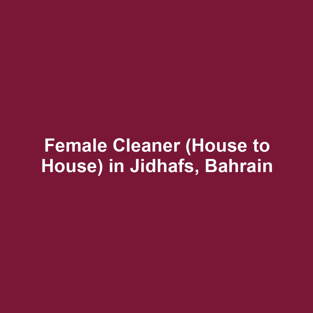 Female Cleaner (House to House) in Jidhafs, Bahrain