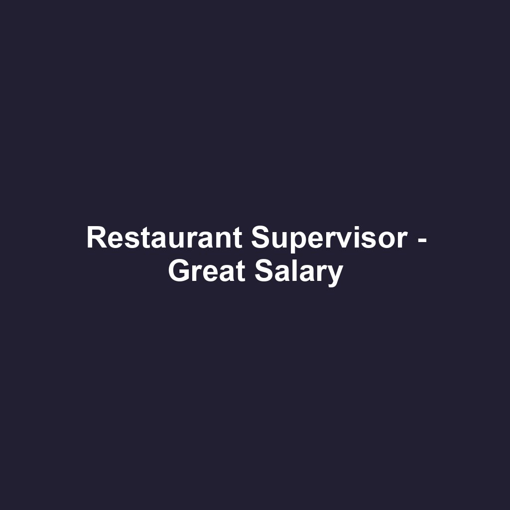 Restaurant Supervisor - Great Salary