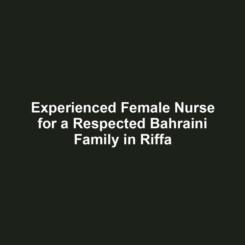 Experienced Female Nurse for a Respected Bahraini Family in Riffa