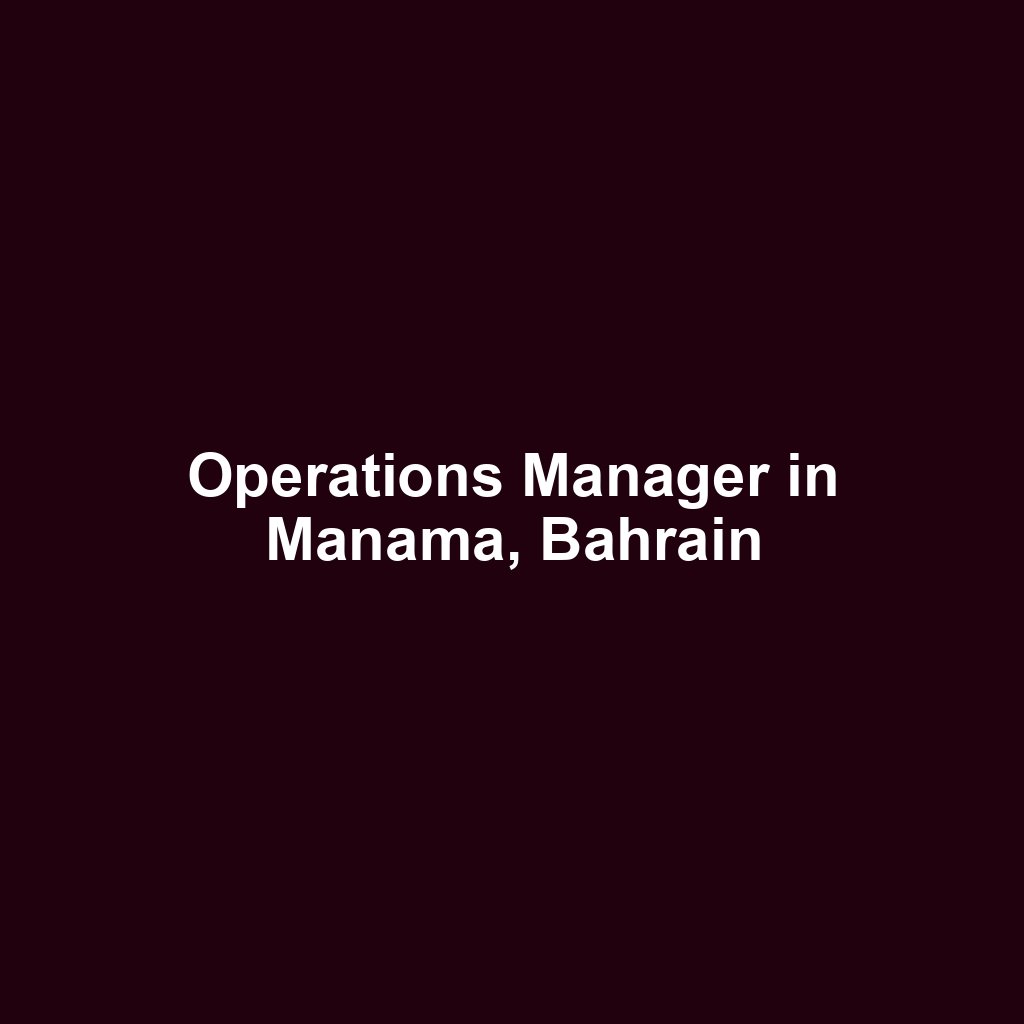 Operations Manager in Manama, Bahrain