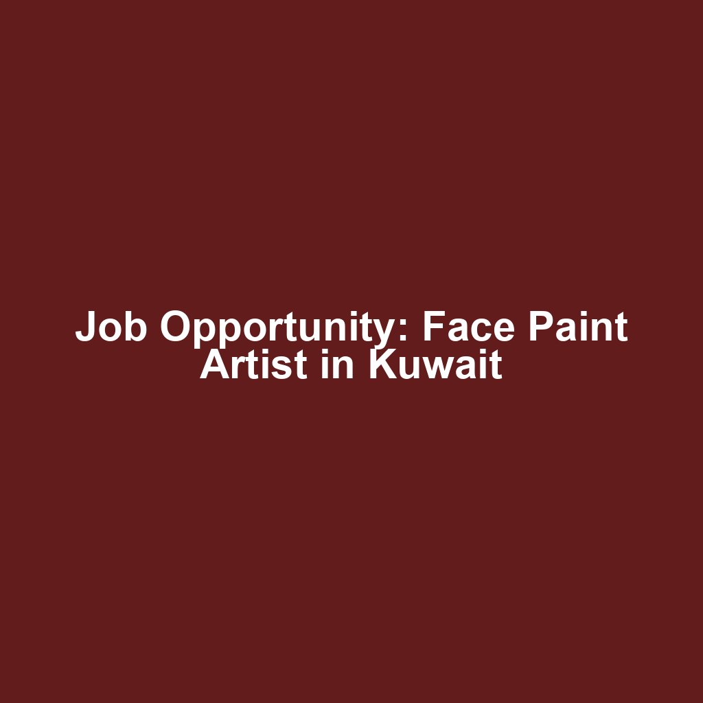 Job Opportunity: Face Paint Artist in Kuwait