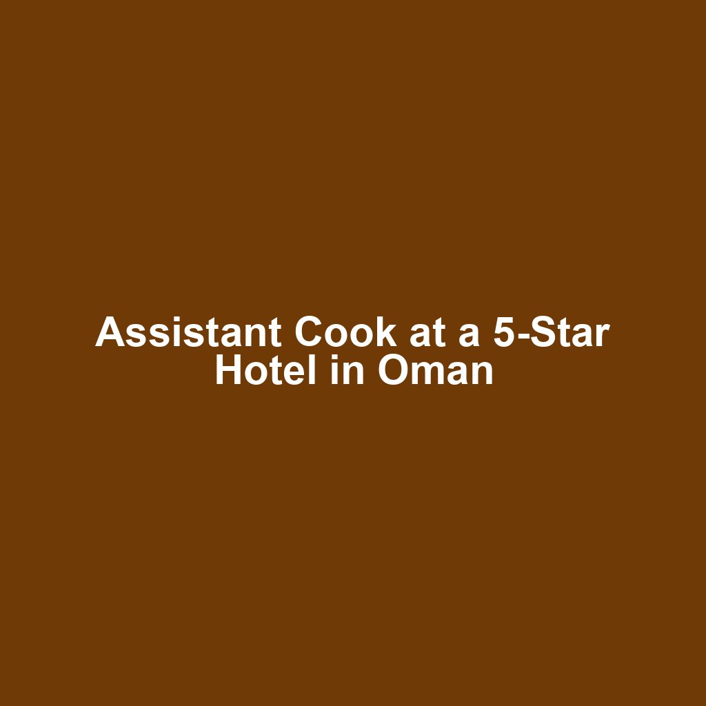 Assistant Cook at a 5-Star Hotel in Oman