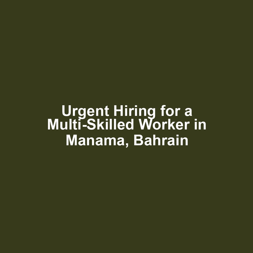 Urgent Hiring for a Multi-Skilled Worker in Manama, Bahrain