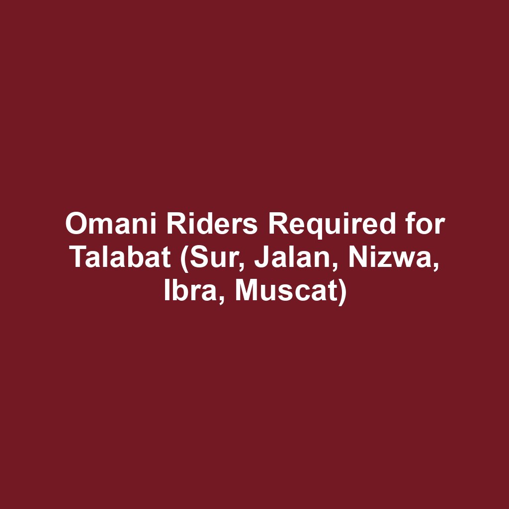 Omani Riders Required for Talabat (Sur, Jalan, Nizwa, Ibra, Muscat)