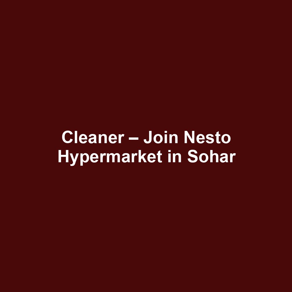 Cleaner – Join Nesto Hypermarket in Sohar