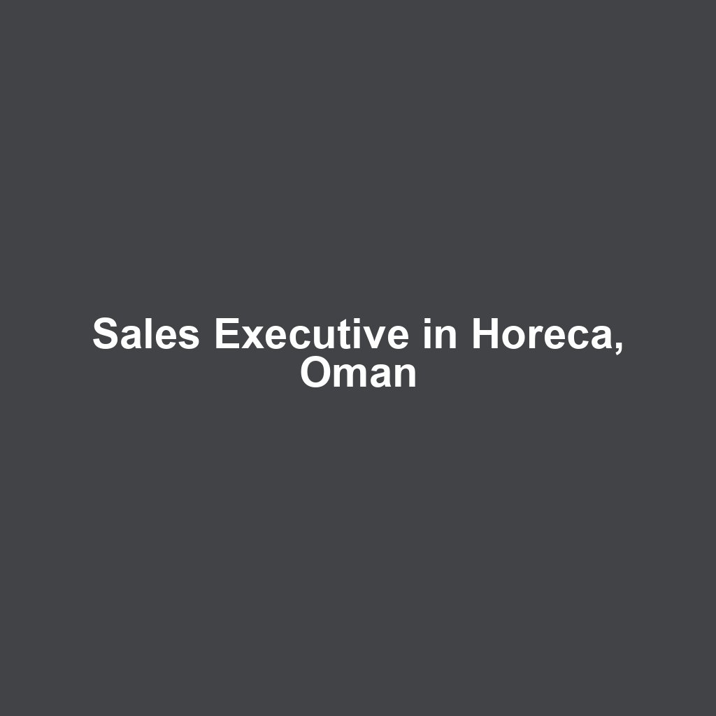 Sales Executive in Horeca, Oman