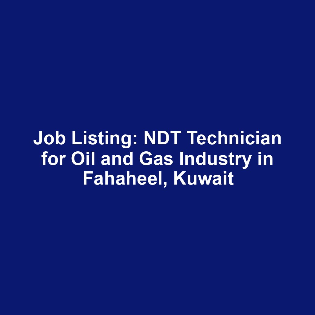 Job Listing: NDT Technician for Oil and Gas Industry in Fahaheel, Kuwait