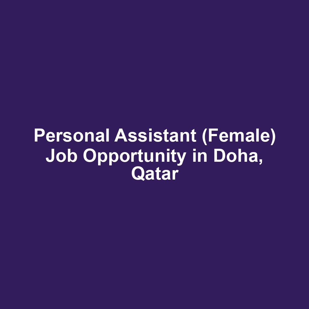 Personal Assistant (Female) Job Opportunity in Doha, Qatar
