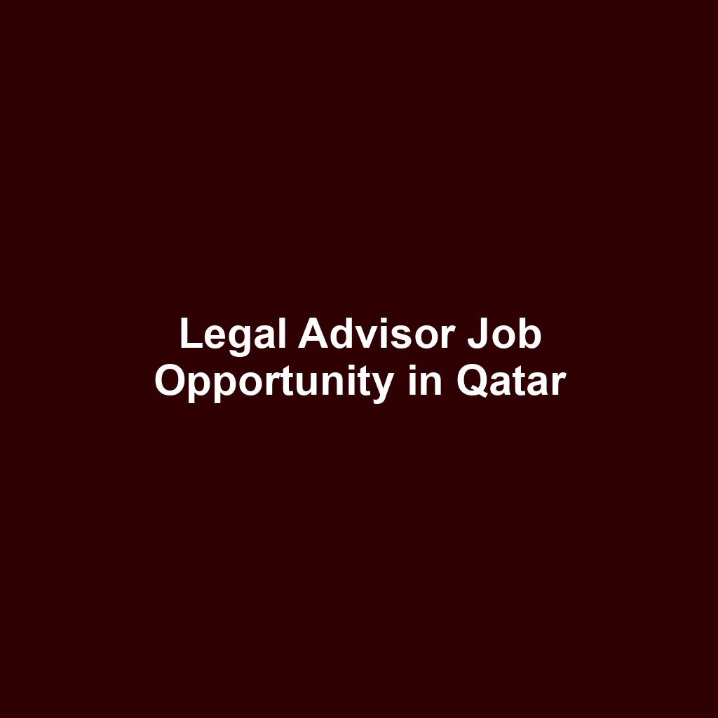 Legal Advisor Job Opportunity in Qatar