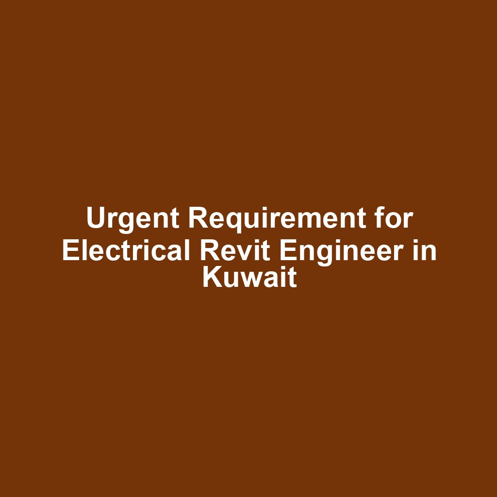 Urgent Requirement for Electrical Revit Engineer in Kuwait