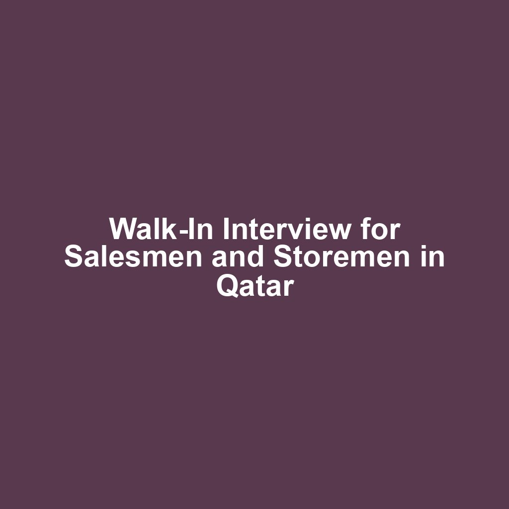 Walk-In Interview for Salesmen and Storemen in Qatar