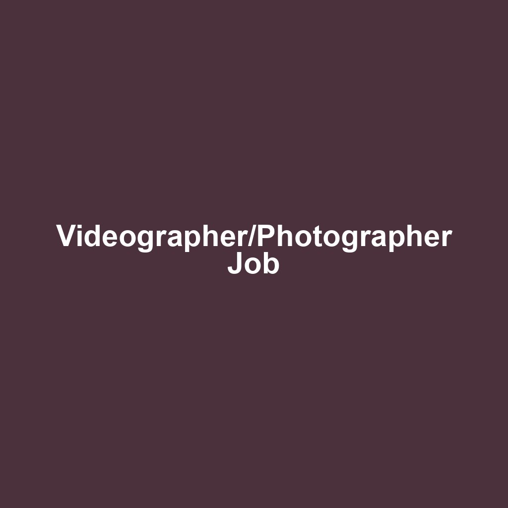 Videographer/Photographer Job