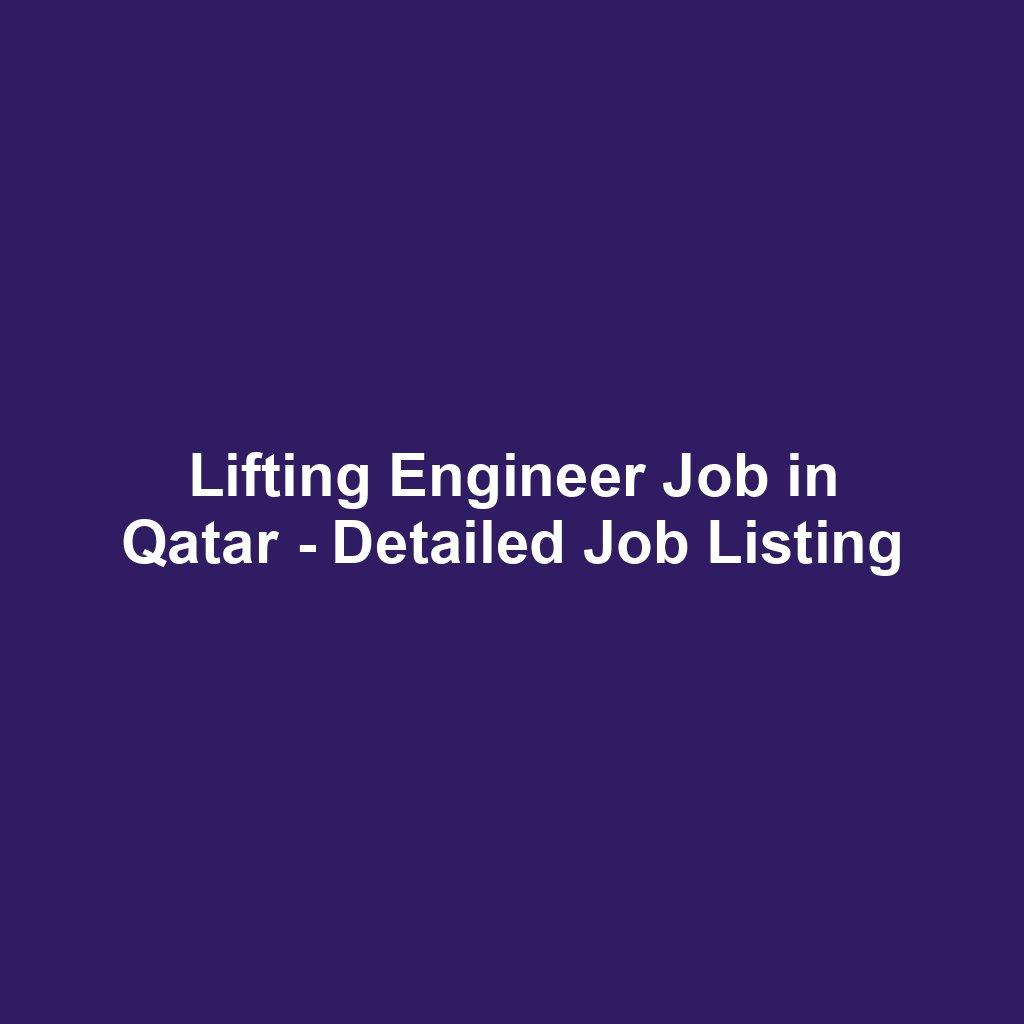 Lifting Engineer Job in Qatar - Detailed Job Listing