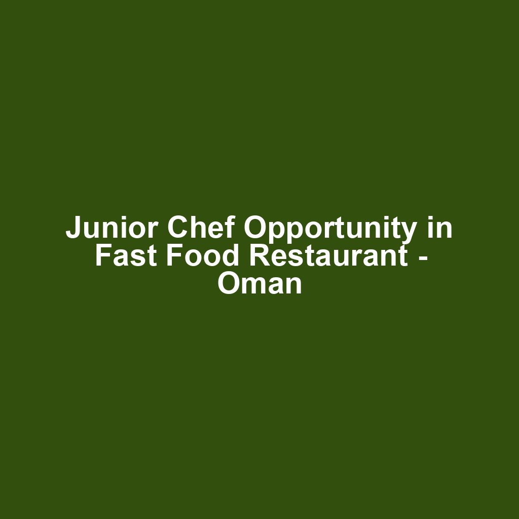Junior Chef Opportunity in Fast Food Restaurant - Oman