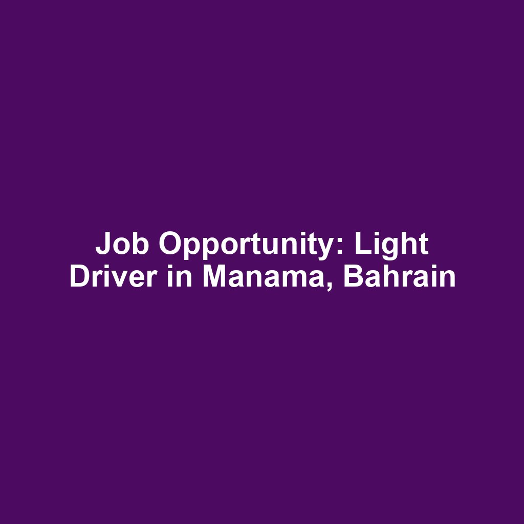Job Opportunity: Light Driver in Manama, Bahrain