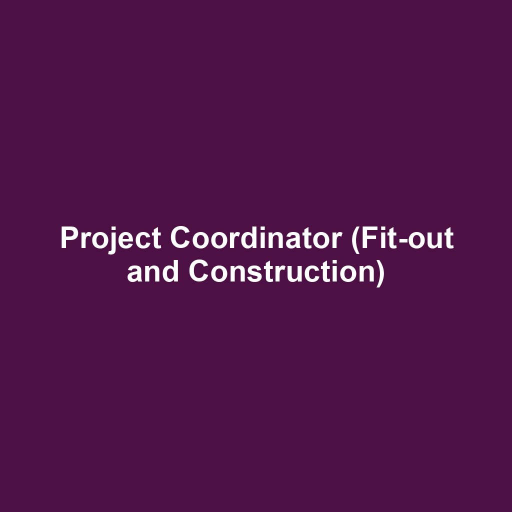 Project Coordinator (Fit-out and Construction)