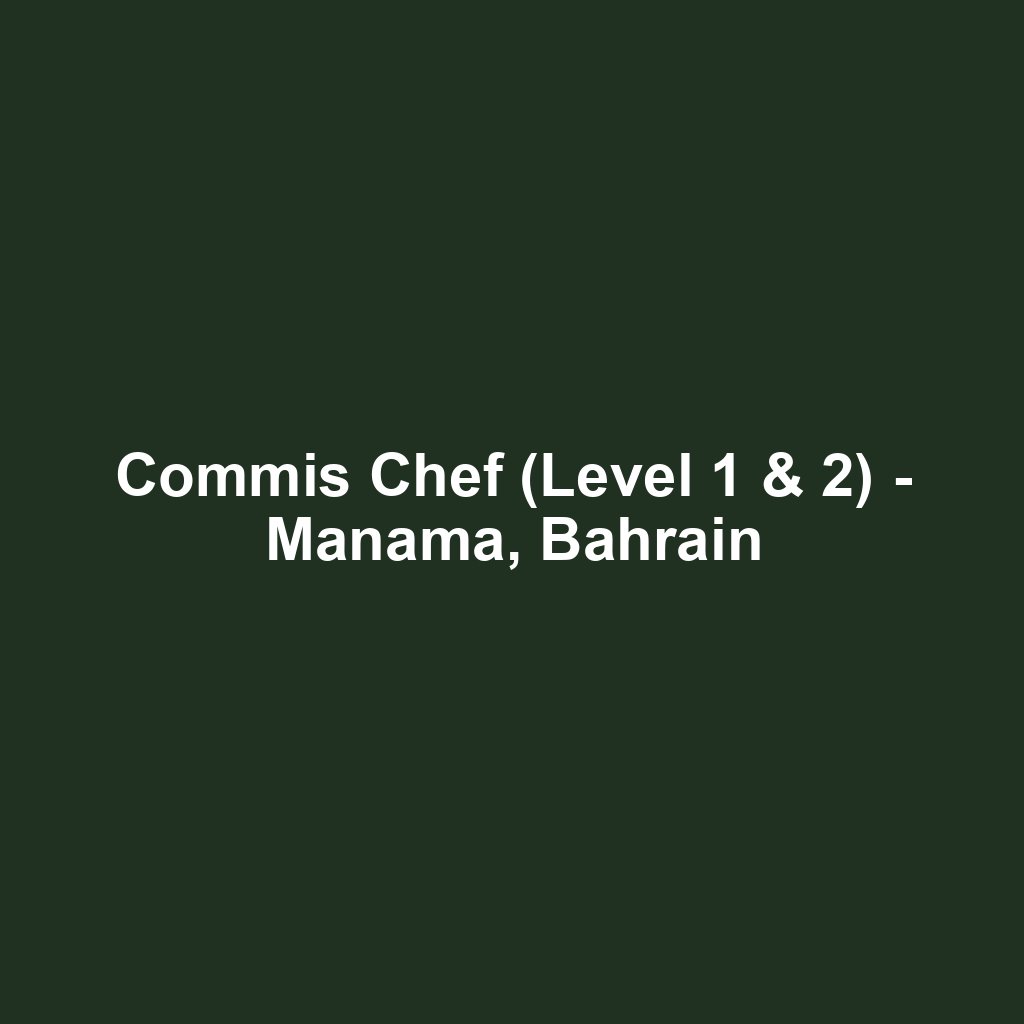 Commis Chef (Level 1 & 2) - Manama, Bahrain
