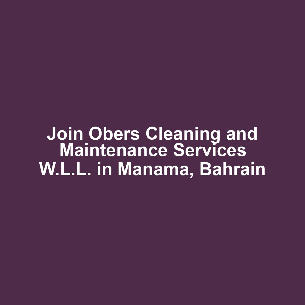 Join Obers Cleaning and Maintenance Services W.L.L. in Manama, Bahrain