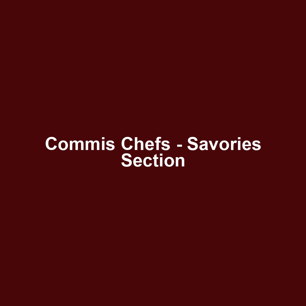 Commis Chefs - Savories Section