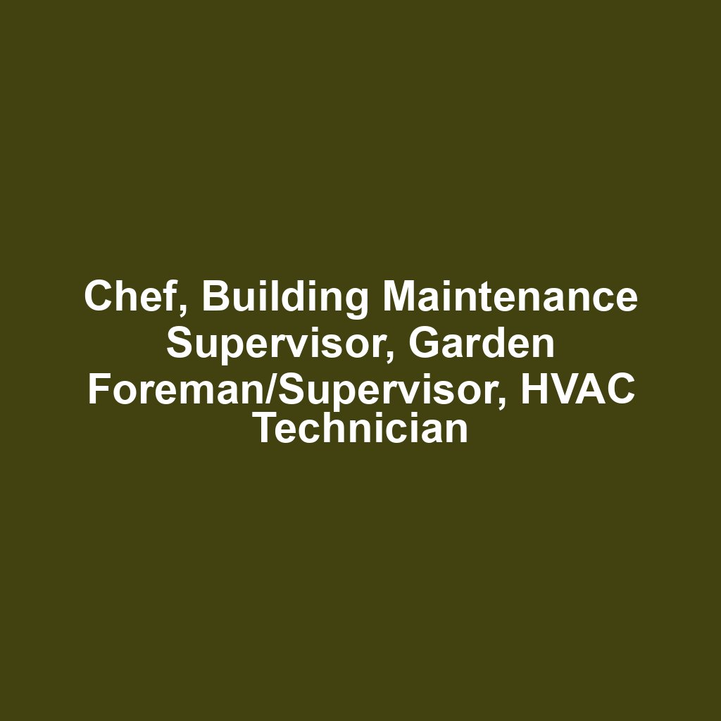 Chef, Building Maintenance Supervisor, Garden Foreman/Supervisor, HVAC Technician