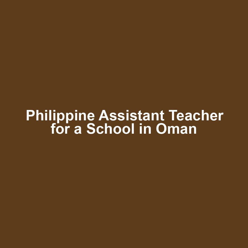 Philippine Assistant Teacher for a School in Oman