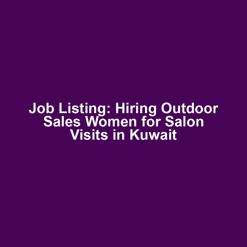 Job Listing: Hiring Outdoor Sales Women for Salon Visits in Kuwait