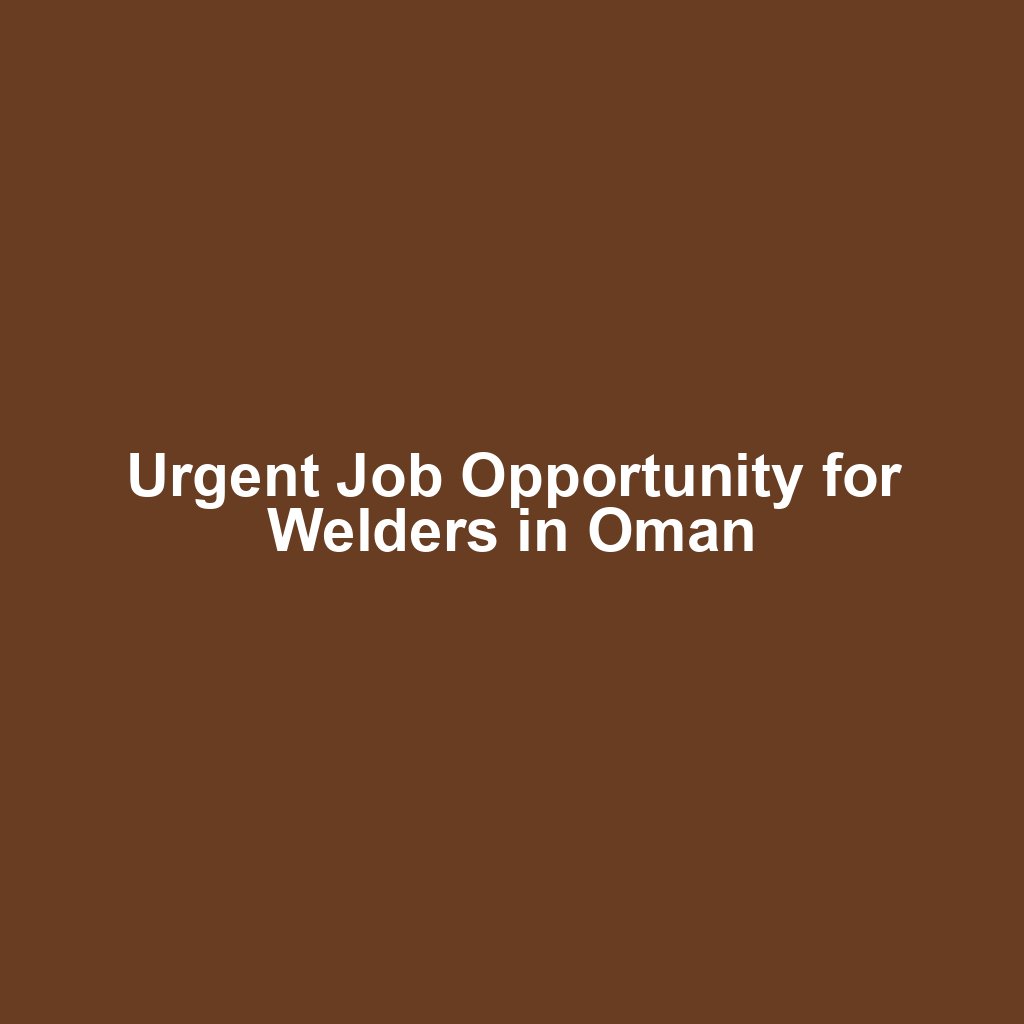Urgent Job Opportunity for Welders in Oman