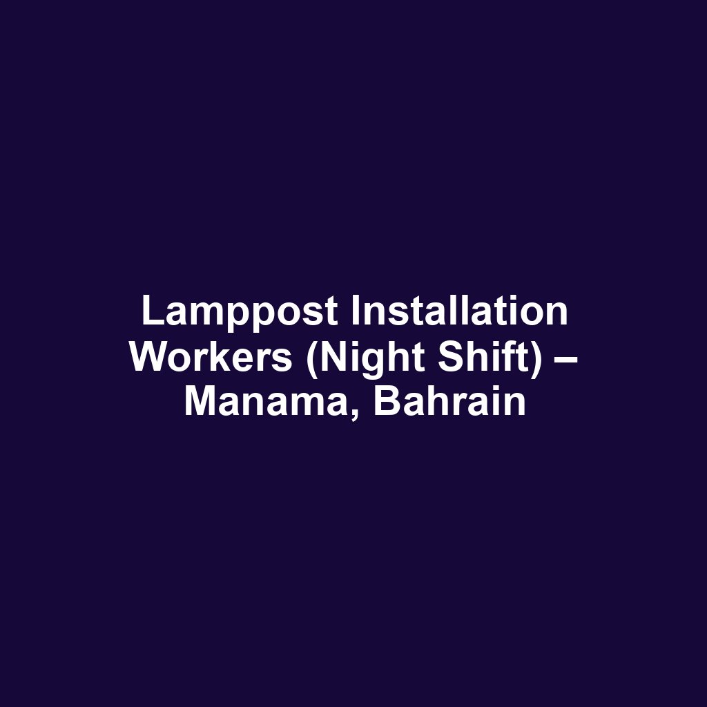 Lamppost Installation Workers (Night Shift) – Manama, Bahrain