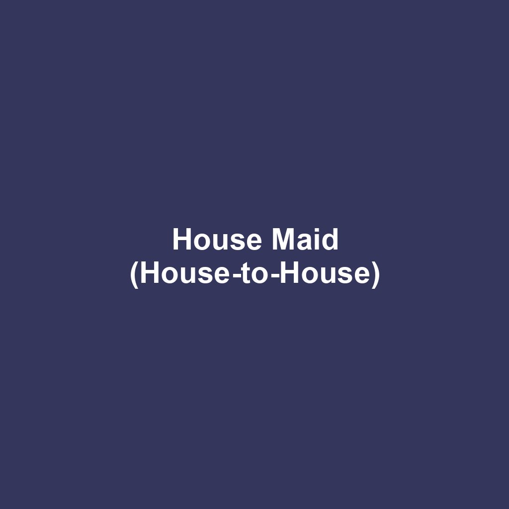 House Maid (House-to-House)