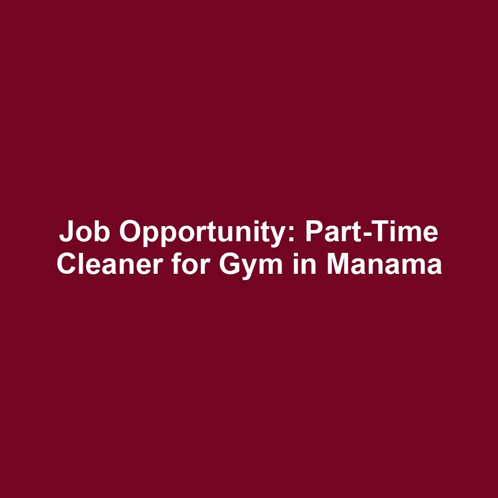 Job Opportunity: Part-Time Cleaner for Gym in Manama