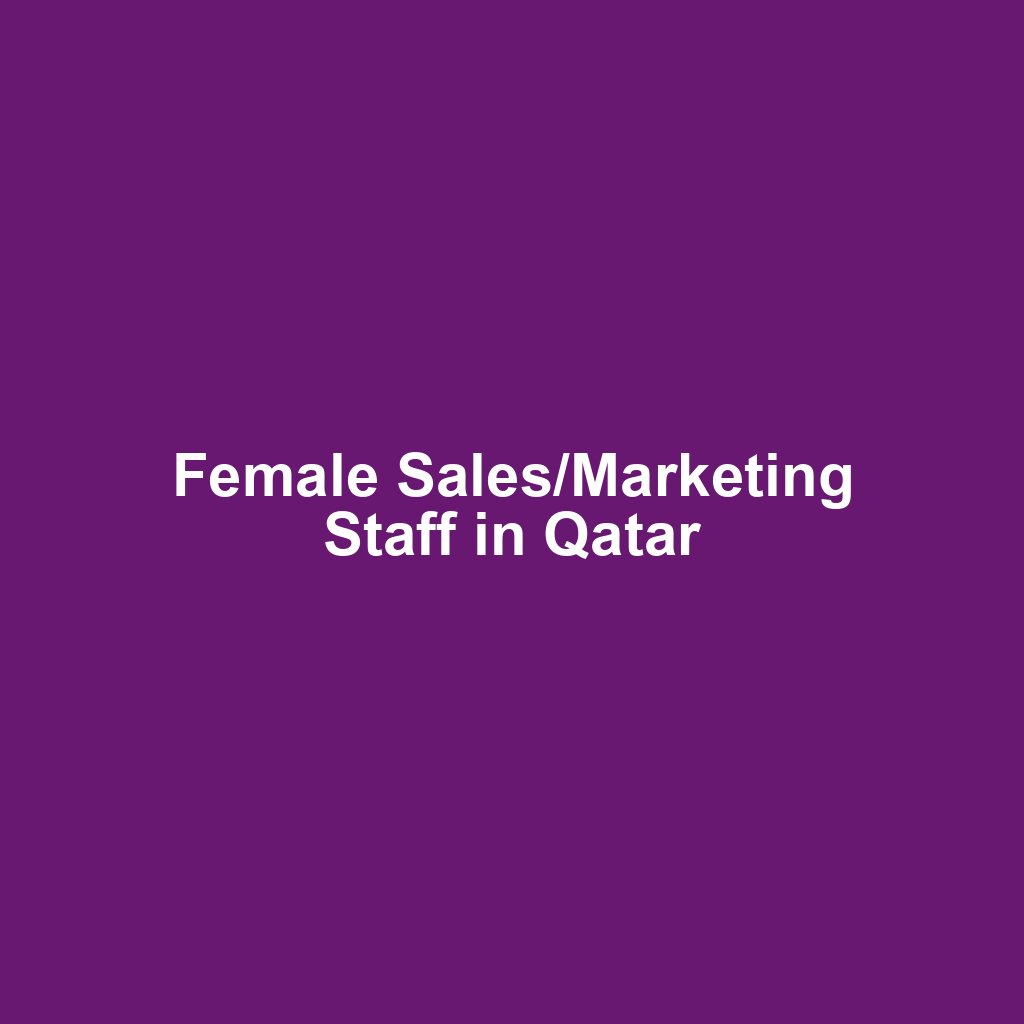 Female Sales/Marketing Staff in Qatar
