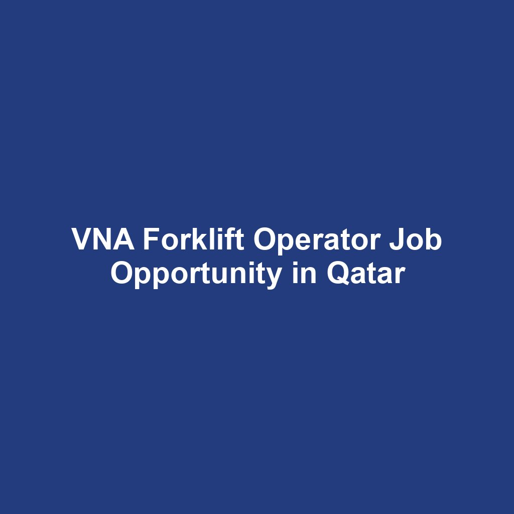 VNA Forklift Operator Job Opportunity in Qatar