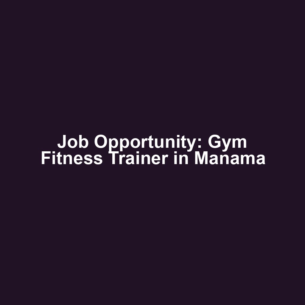 Job Opportunity: Gym Fitness Trainer in Manama