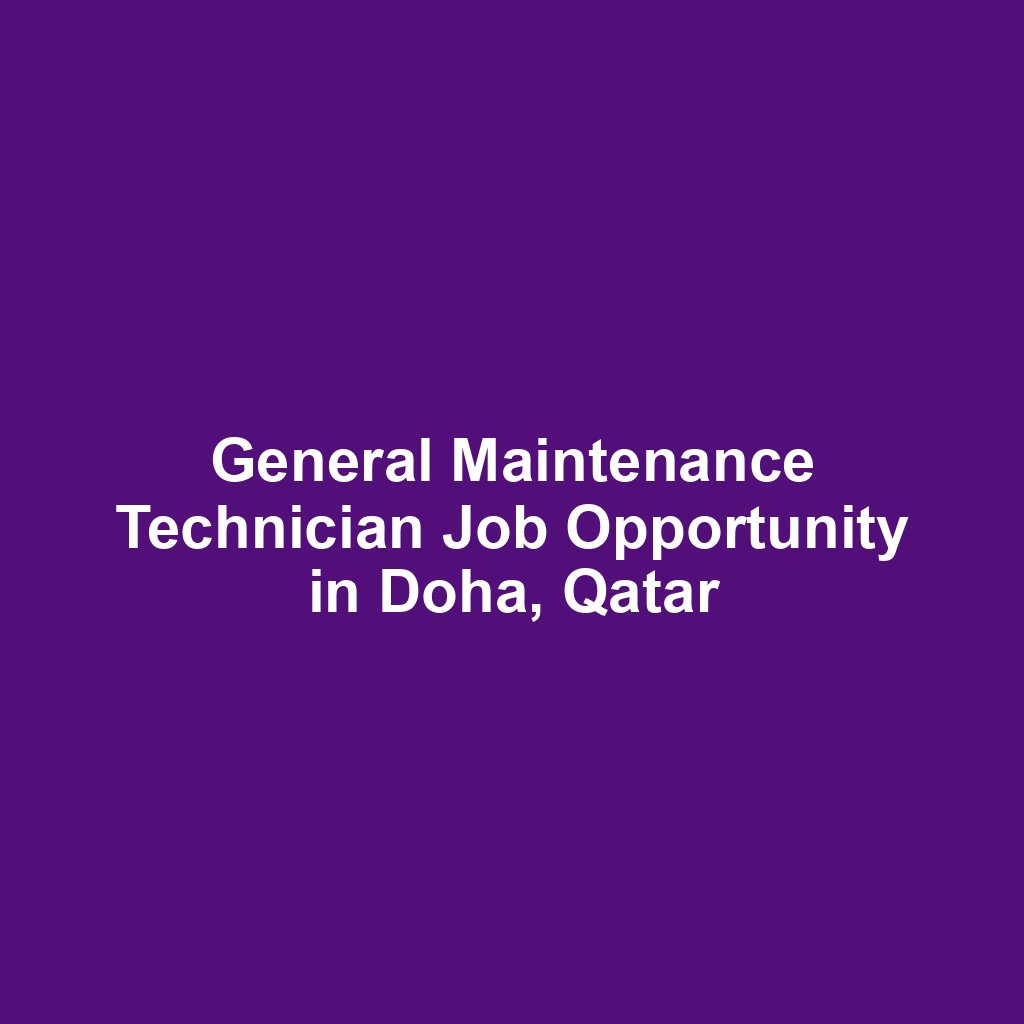 General Maintenance Technician Job Opportunity in Doha, Qatar