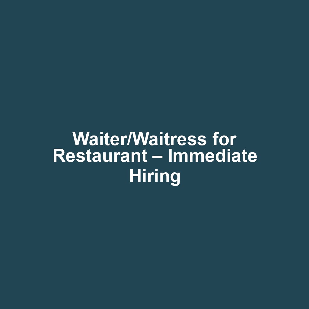 Waiter/Waitress for Restaurant – Immediate Hiring