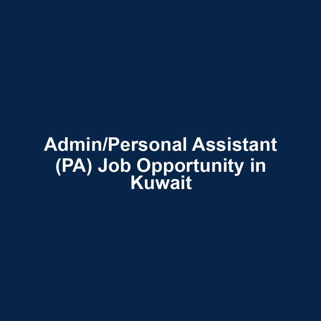 Admin/Personal Assistant (PA) Job Opportunity in Kuwait