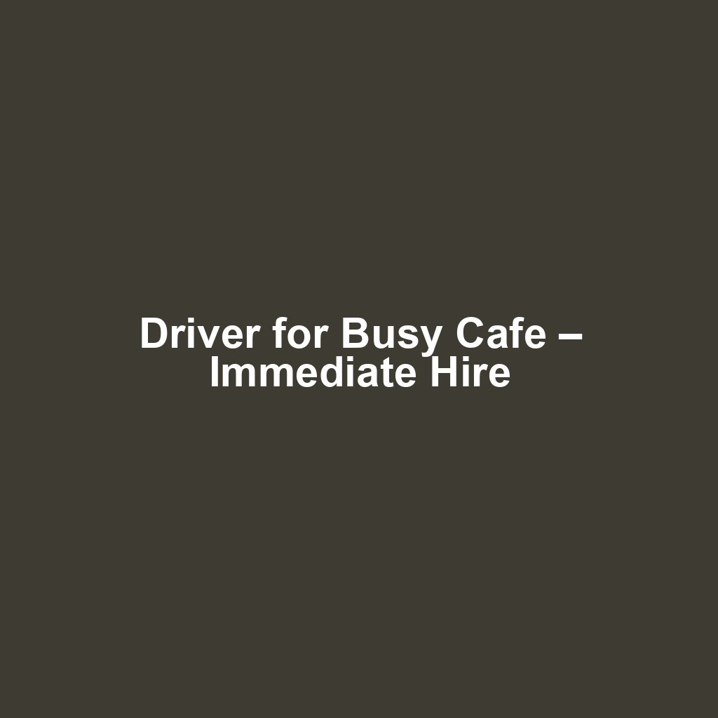 Driver for Busy Cafe – Immediate Hire