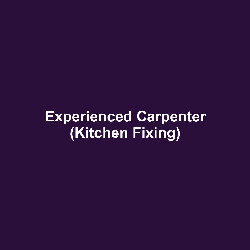 Experienced Carpenter (Kitchen Fixing)