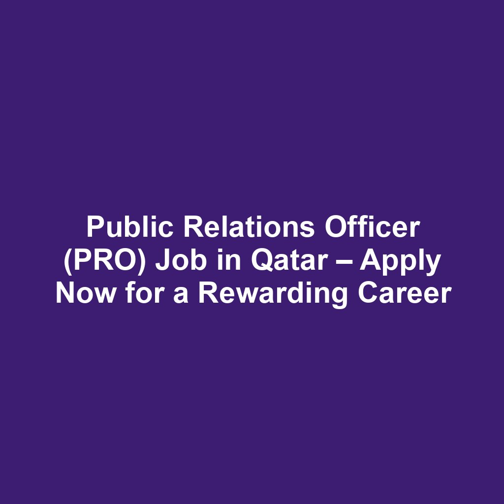 Public Relations Officer (PRO) Job in Qatar – Apply Now for a Rewarding Career