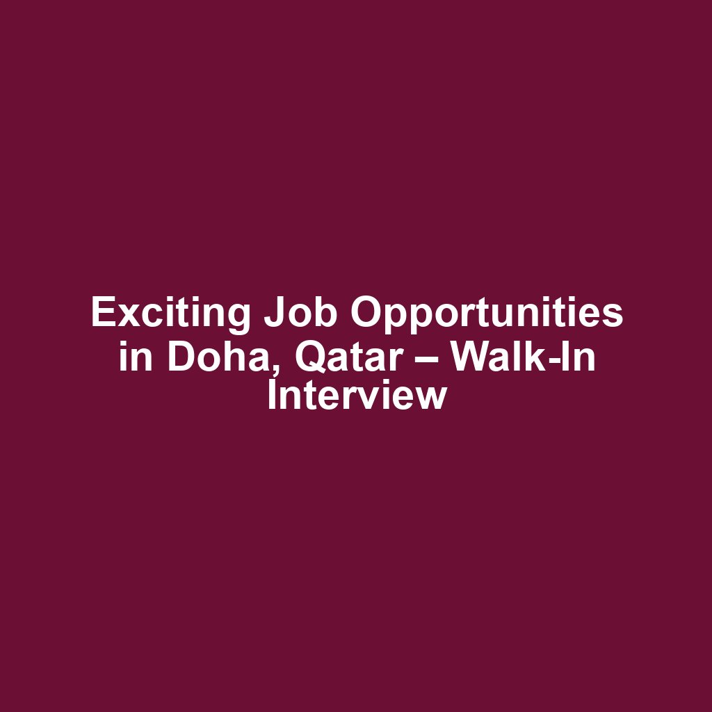 Exciting Job Opportunities in Doha, Qatar – Walk-In Interview