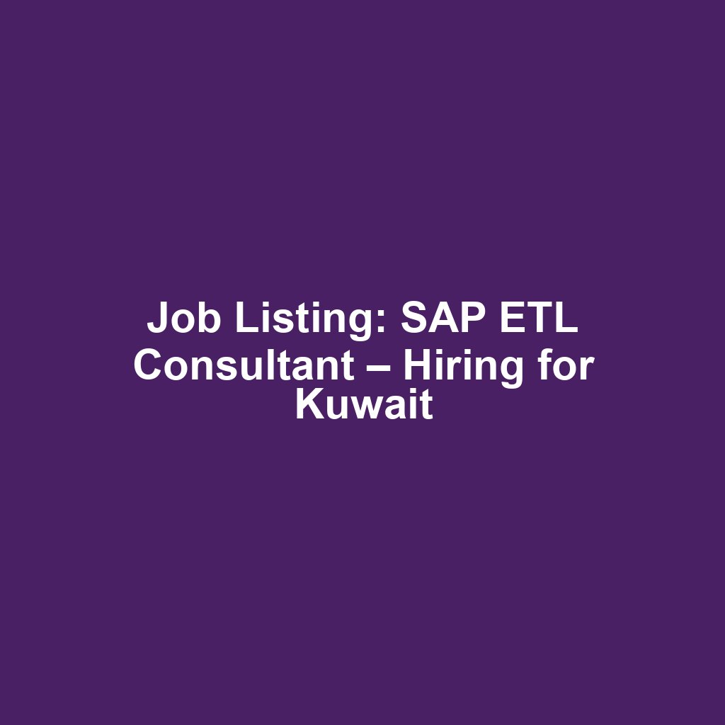 Job Listing: SAP ETL Consultant – Hiring for Kuwait